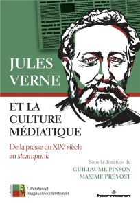 Jules Verne et la culture médiatique. De la presse du XIXe siècle au steampunk - Pinson Guillaume ; Prévost Maxime