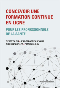 Concevoir une formation continue en ligne pour les professionnels de la santé - Blouin Patrick ; Ouellet Claudine ; Renaud Jean-Sé