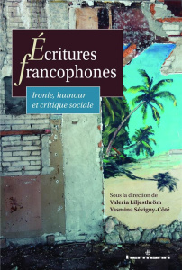 Ecritures francophones. Ironie, humour et critique sociale - Liljesthröm Valeria ; Sévigny-Côté Yasmina