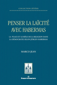 Penser la laïcité avec Habermas. La place et le rôle de la religion dans la démocratie selon Jürgen - Jean Marco