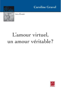 L'amour virtuel, un amour véritable ? - Gravel Caroline