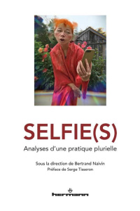Selfie(s). Analyses d'une pratique plurielle - Naivin Bertrand ; Tisseron Serge