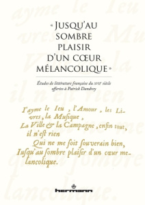 Jusqu'au sombre plaisir d'un coeur mélancolique. Etudes de littérature française du XVIIe siècle o - Amstutz Delphine ; Donné Boris ; Peureux Guillaume