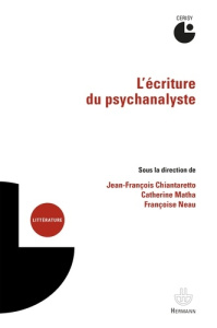 L'écriture du psychanalyste - Chiantaretto Jean-François ; Matha Catherine ; Nea