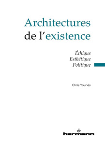 Architectures de l'existence. Ethique, esthétique, politique - Younès Chris ; Goetz Benoît