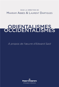 Orientalismes/Occidentalismes. A propos de l'oeuvre d'Edward Said - Abbès Makram ; Dartigues Laurent