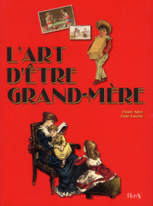 L'art d'être grand-mère. 4e édition - Aubry Claude ; Laroche Claire