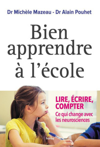 Bien apprendre à l'école. Lire, écrire, compter. Ce qui change avec les neurosciences - Mazeau Michèle ; Pouhet Alain