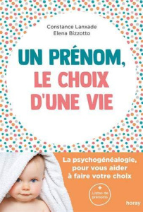 Un prénom, le choix d'une vie. La psychogénéalogie, pour vous aider à faire votre choix - Lanxade Constance ; Bizzotto Elena