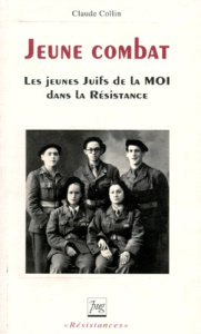 JEUNE COMBAT, LES JEUNES JUIFS DE LA MOI DANS LA RESISTANCE - COLLIN C