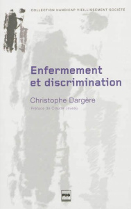 Enfermement et discrimination / De la structure médico-sociale à l'institution stigmate - Dargère Christophe