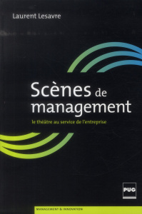 Scènes de management le théâtre au service de l'entreprise - Lesavre Jacques