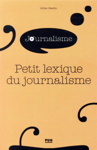 Petit lexique du journalisme - Bastin Gilles