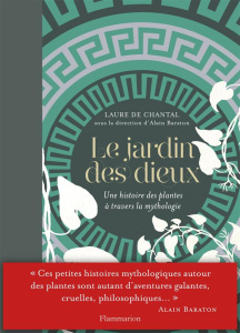 Le jardin des dieux. Une histoire des plantes à travers la mythologie - Chantal Laure de ; Baraton Alain