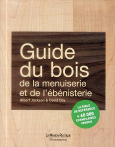 Guide du bois, de la menuiserie et de l'ébénisterie - Jackson Albert ; Day David ; Beauvais Michel