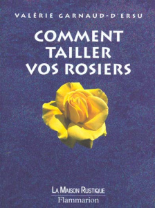 Comment tailler vos rosiers - Garnaud Valérie