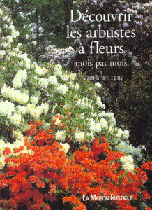 Découvrir les arbustes à fleurs. Mois par mois - Willery Didier