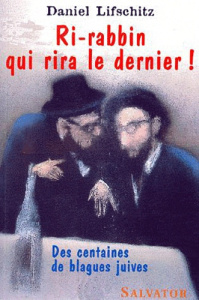 Ri-rabbin qui rira le dernier ! Des centaines de blagues juives - Lifschitz Daniel