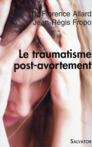 Le traumatisme post-avortement - Allard Florence; Fropo Jean-Régis