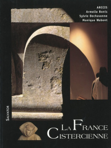 La France cistercienne. Histoire des moines et des moniales du XIe au XXIe siècle - Bonis Armelle ; Dechavanne Sylvie ; Wabont Monique