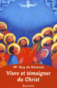 Vivre et témoigner du Christ aujourd'hui. Eglise de disciples, église de témoins - Kérimel Guy de