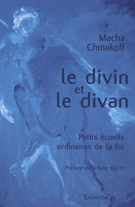 Le divin et le divan. Petits écueils ordinaires de la foi - Chmakoff Macha ; Dijon Xavier