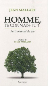 Homme, te connais-tu ? Petit manuel de vie - Mallart Jean ; Amblard Paule