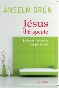 Jésus thérapeute / La force libératrice des paraboles - Grün Anselm