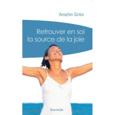 Retrouver en soi la source de la joie - Grün Anselm ; Lanfranchi-Veyret Christiane ; Veyre