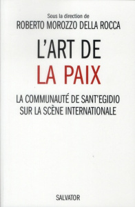 L'art de la paix / La communauté de Sant'Egidio sur la scène internationale - Morozzo della Roca Roberto