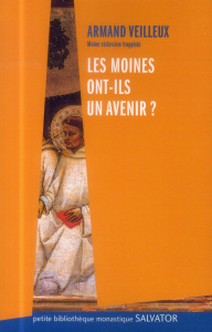 Les moines ont-ils un avenir ? - Veilleux Armand