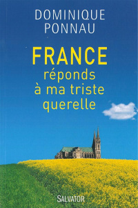 France, réponds à ma triste querelle - Ponnau Dominique