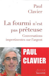 La fourmi n'est pas prêteuse/Conversations impertinentes sur l'argent - Clavier Paul