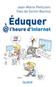 Eduquer à l'heure d'Internet - Petitclerc Jean-Marie ; Gentil-Baichis Yves de