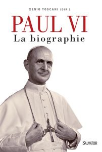 Paul VI. La biographie - Toscani Xenio ; Leroy Florence ; Garoche Sylvie
