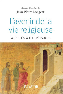 L'avenir de la vie religieuse. Appelés à l'espérance - Longeat Jean-Pierre