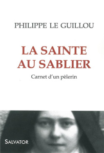 LA SAINTE AU SABLIER - CARNET D'UN PELERIN - LE GUILLOU, PHILIPPE