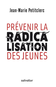 Prévenir la radicalisation des jeunes - Petitclerc Jean Marie