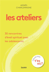 Les ateliers 30 recontres éveil spirituel avec les adolescents - Charlemagne Agnès