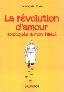 La révolution d'amour expliquée à mon filleul - Rose François