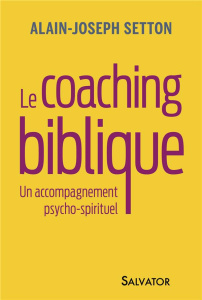 Coacher avec la Bible. Un accompagnement psycho-spirituel - Setton Alain ; Leloup Jean-Yves