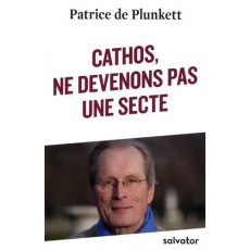 Cathos, ne devenons pas une secte - Plunkett Patrice de