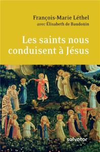 Les saints nous conduisent à Jésus - Léthel François Marie