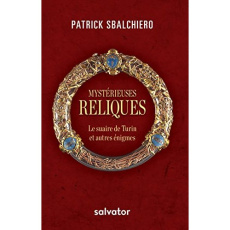 Mystérieuses reliques. Le suaire de Turin et autres énigmes - Sbalchiero Patrick