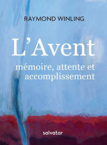 L'Avent. Mémoire, attente et accomplissement - Winling Raymond