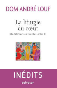 La liturgie du coeur. Méditations à Sainte-Lioba III - Louf André ; Wright Charles ; Dupont Jacques