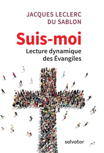 Suis-moi. Lecture dynamique des Evangiles - Leclercq Jacques