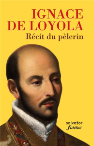 RECIT DU PELERIN - IGNACE DE LOYOLA - DE LOYOLA, IGNACE