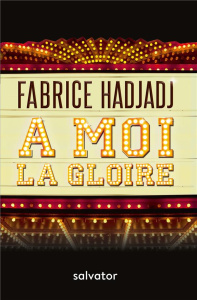 A moi la gloire - Hadjadj