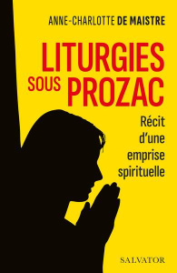 Liturgies sous Prozac. Récit d'une emprise spirituelle - Maistre Anne-Charlotte de ; Lemoine Laurent